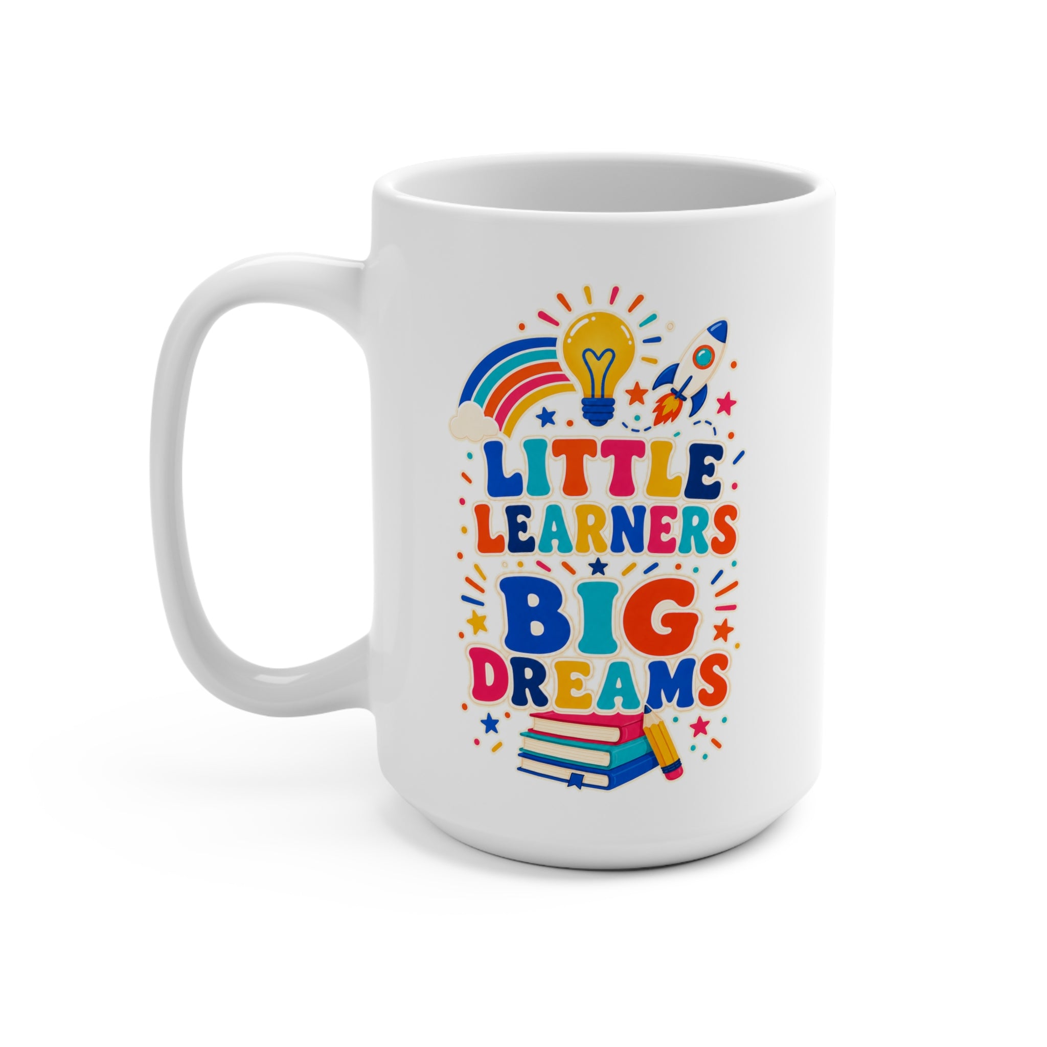 Little Learners Big Dreams Mug - Colorful Preschool Teacher Coffee Cup - Daycare and Early Childhood Educator Gift
