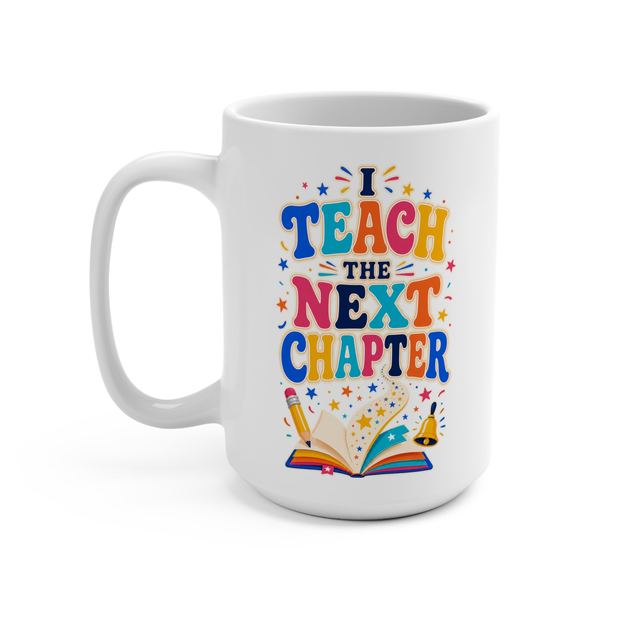 I Teach the Next Chapter Mug - Colorful Inspirational Teacher Coffee Cup - Teacher Appreciation and Graduation Gift