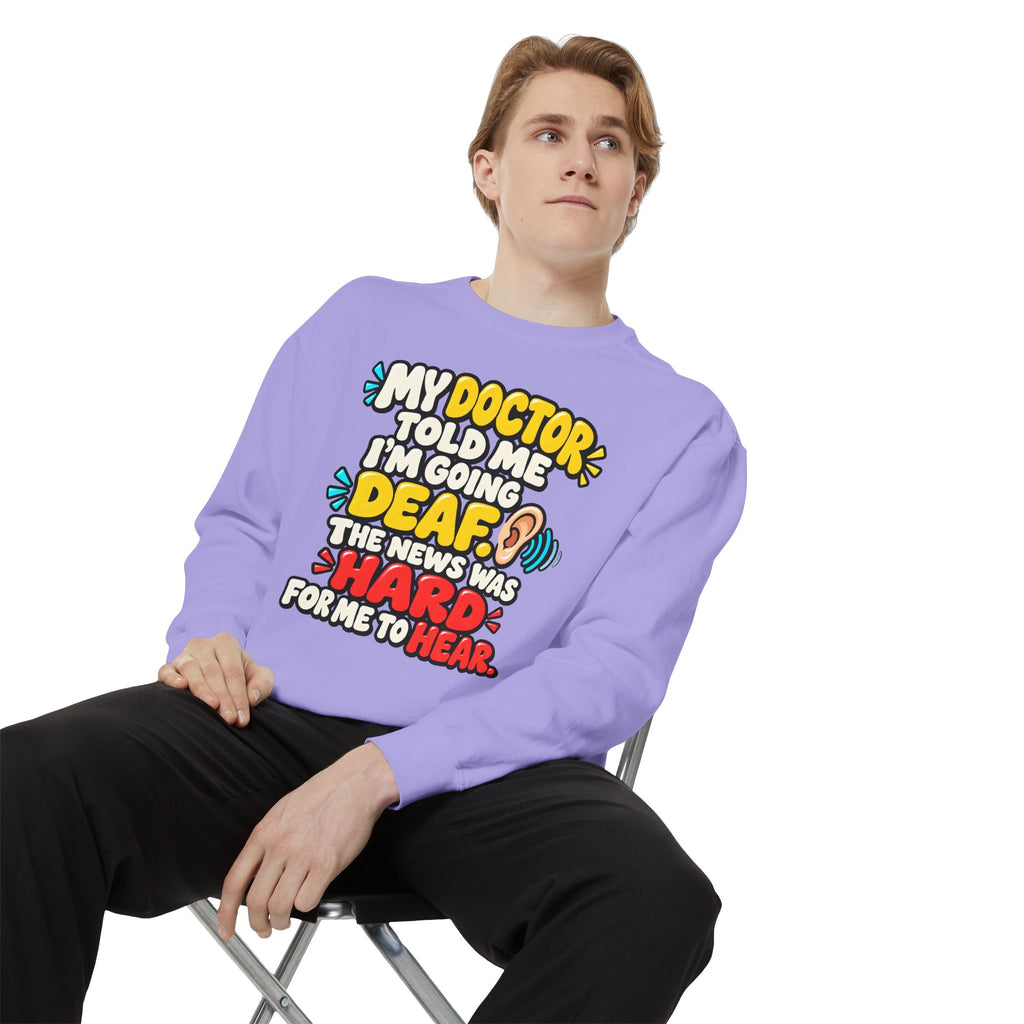 My Doctor Told Me I’m Going Deaf Sweatshirt | Funny Hearing Pun 👂🔊
