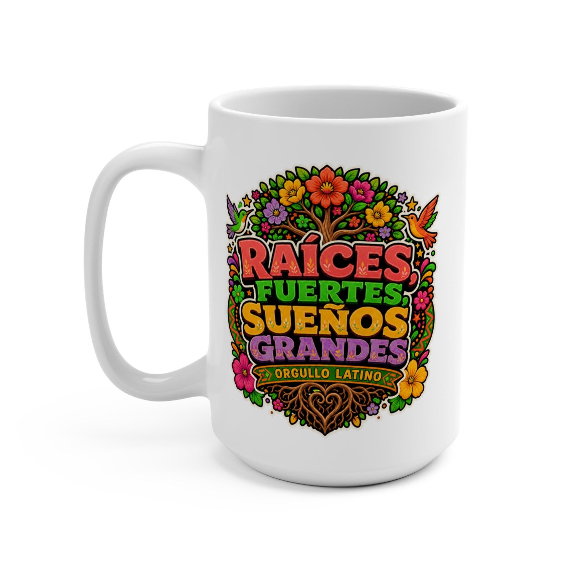 Raíces Fuertes Sueños Grandes Mug - Orgullo Latino Coffee Cup - Hispanic Heritage Gift for Latinas, Dreamers and Cultura - Pride