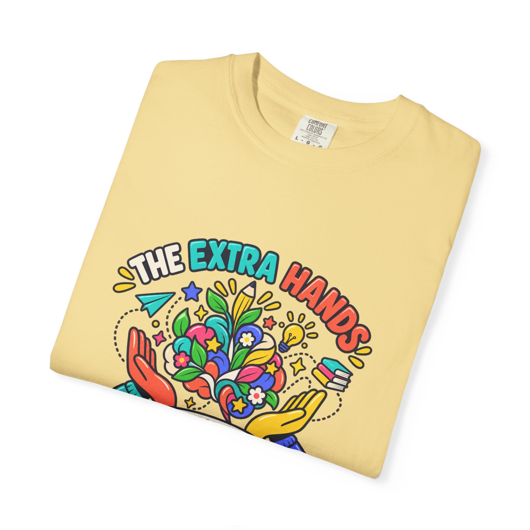 Extra Hands Behind Growing Minds Comfort Colors® Teacher Tee 🌱✏️