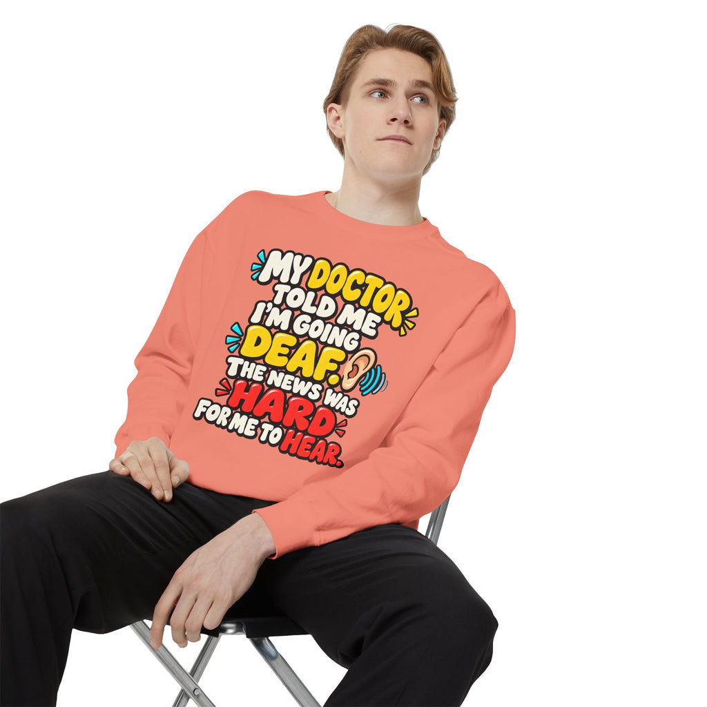 My Doctor Told Me I’m Going Deaf Sweatshirt | Funny Hearing Pun 👂🔊