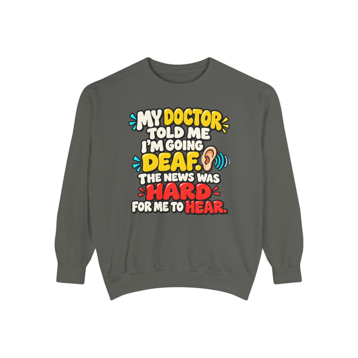 My Doctor Told Me I’m Going Deaf Sweatshirt | Funny Hearing Pun 👂🔊