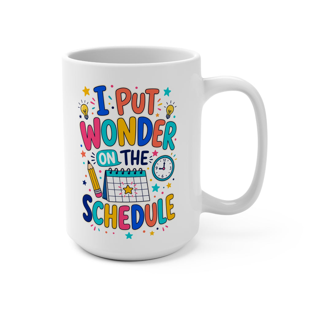 I Put Wonder on the Schedule Mug - Inspirational Teacher Coffee Cup - Colorful Classroom and Teacher Appreciation Gift