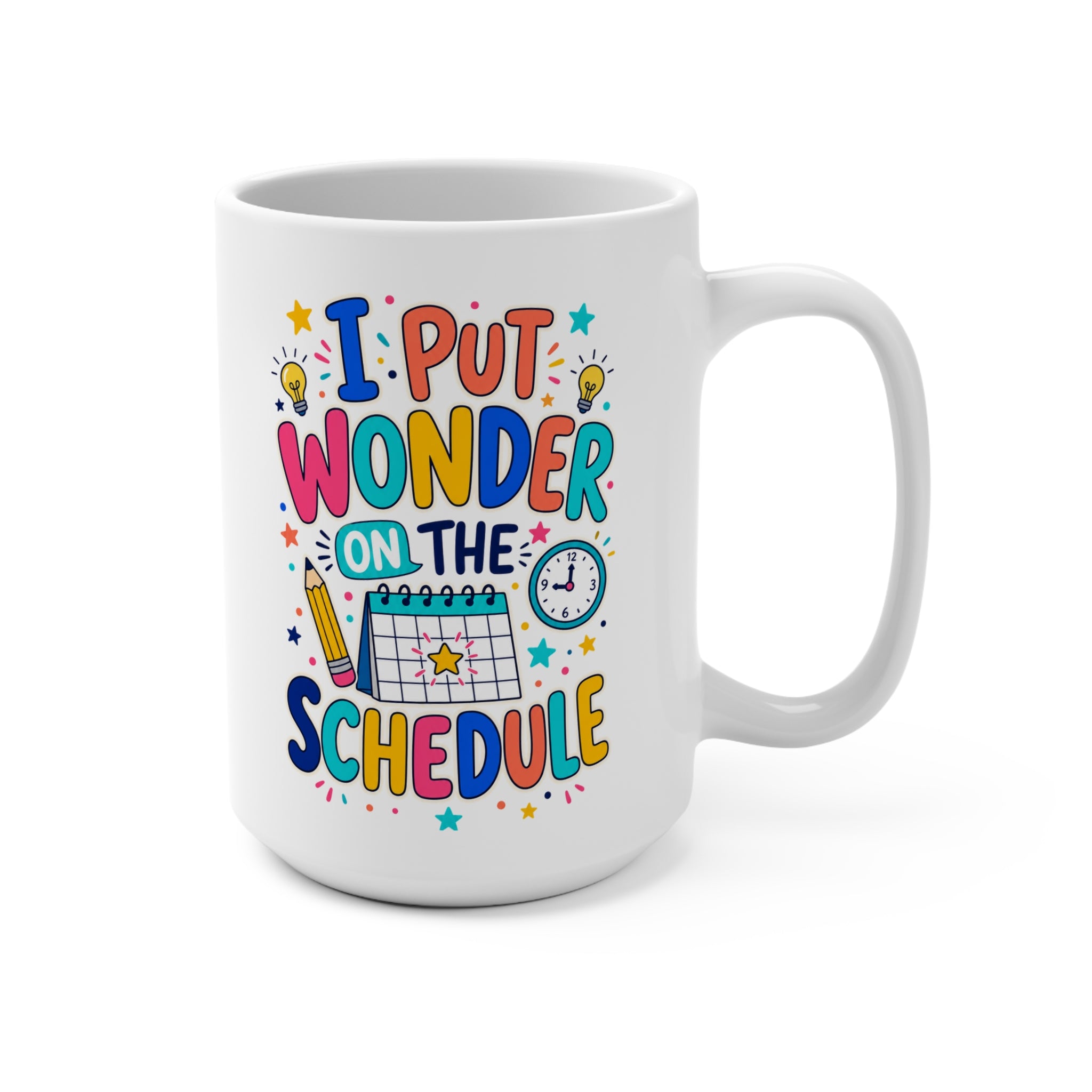 I Put Wonder on the Schedule Mug - Inspirational Teacher Coffee Cup - Colorful Classroom and Teacher Appreciation Gift