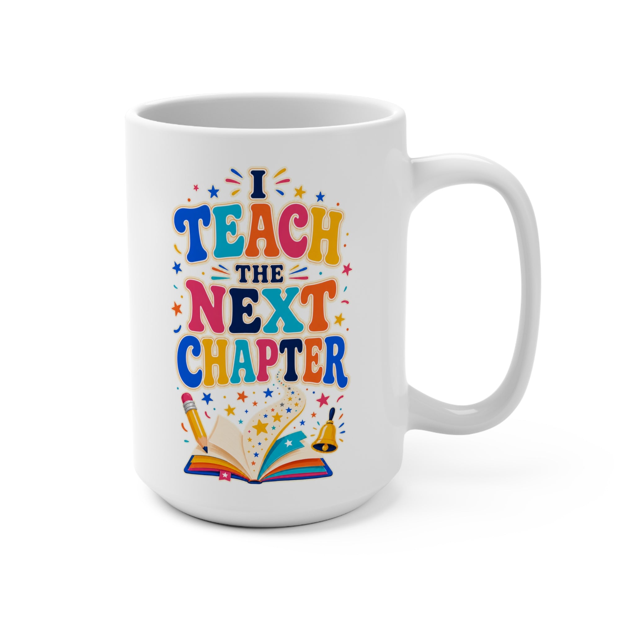 I Teach the Next Chapter Mug - Colorful Inspirational Teacher Coffee Cup - Teacher Appreciation and Graduation Gift