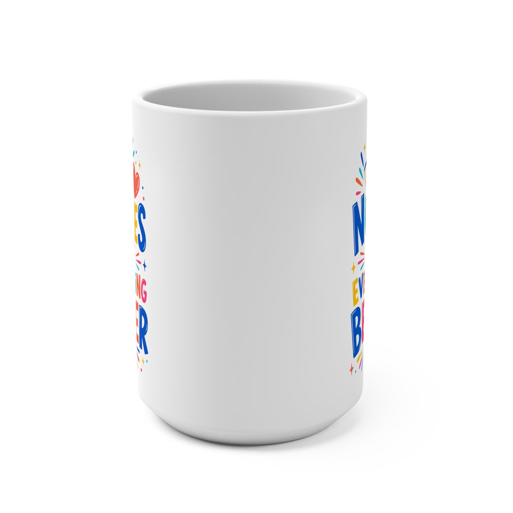 Nurses Make Everything Better Mug - Colorful Nurse Coffee Cup - Nurse Appreciation, Graduation and Healthcare Gift