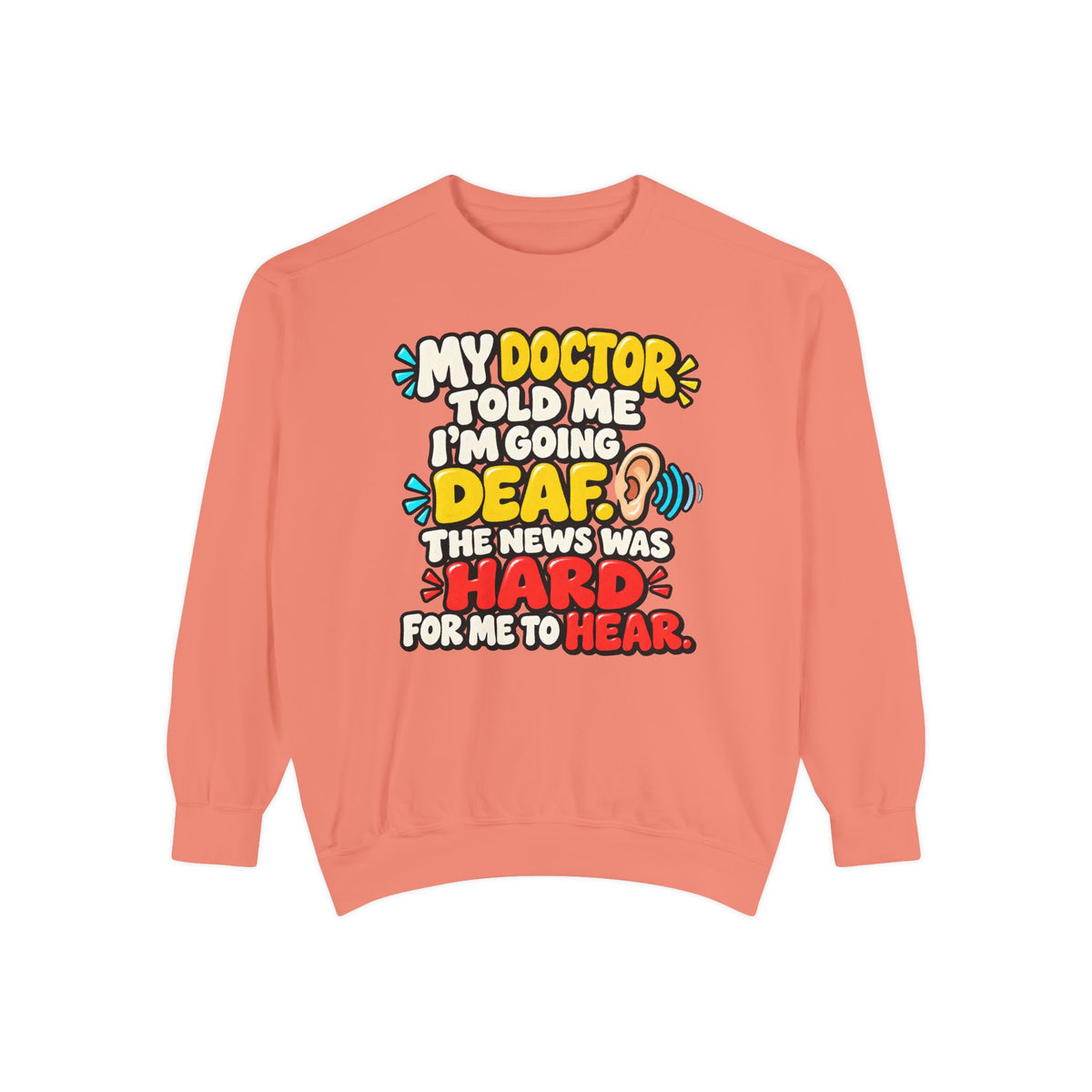 My Doctor Told Me I’m Going Deaf Sweatshirt | Funny Hearing Pun 👂🔊