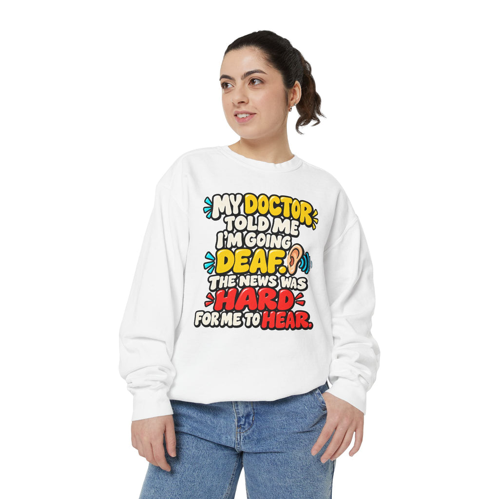 My Doctor Told Me I’m Going Deaf Sweatshirt | Funny Hearing Pun 👂🔊