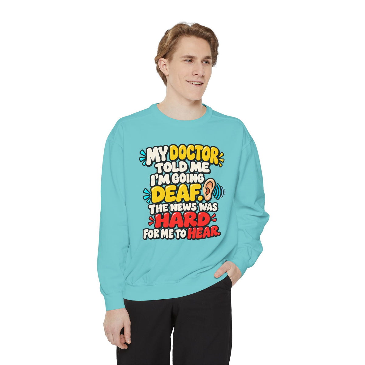 My Doctor Told Me I’m Going Deaf Sweatshirt | Funny Hearing Pun 👂🔊