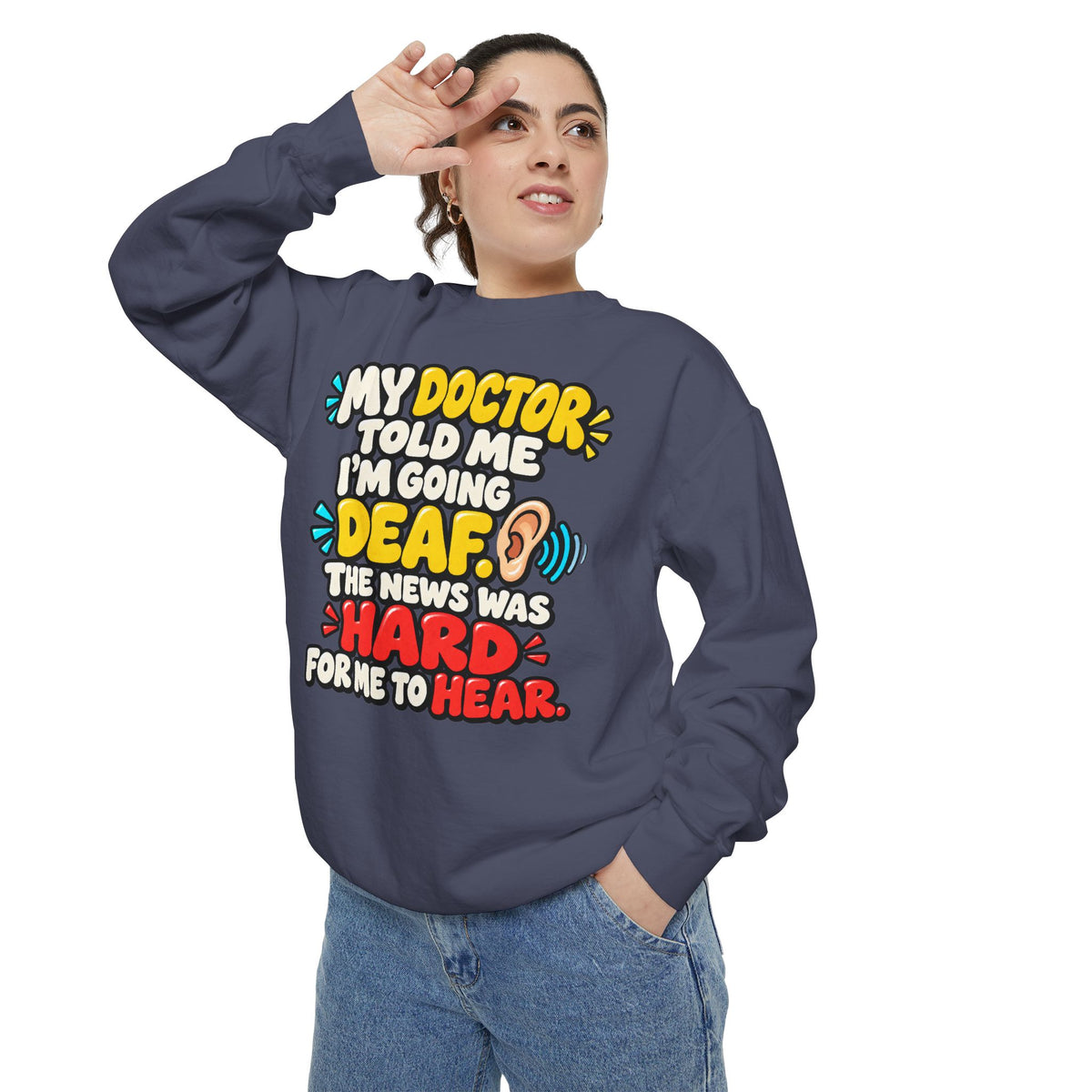 My Doctor Told Me I’m Going Deaf Sweatshirt | Funny Hearing Pun 👂🔊