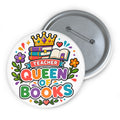 Teacher Queen of Books Button Pin, Book Lover Teacher Gift, 3 Inch Reading Pin
