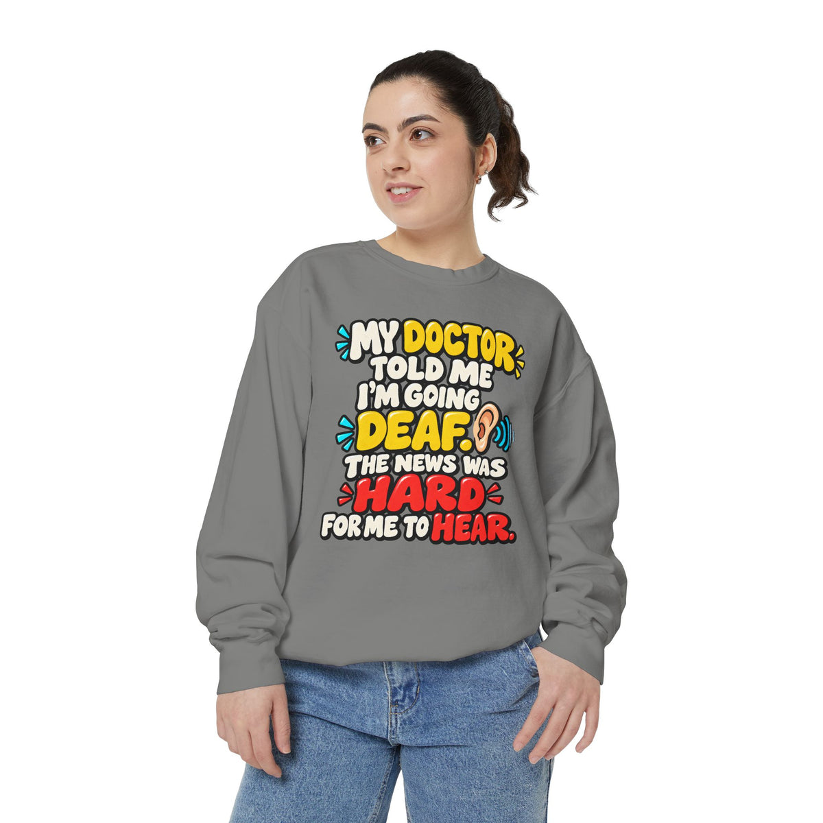 My Doctor Told Me I’m Going Deaf Sweatshirt | Funny Hearing Pun 👂🔊