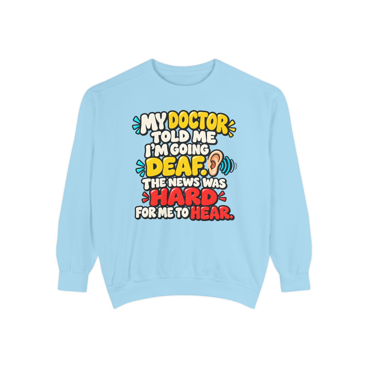 My Doctor Told Me I’m Going Deaf Sweatshirt | Funny Hearing Pun 👂🔊