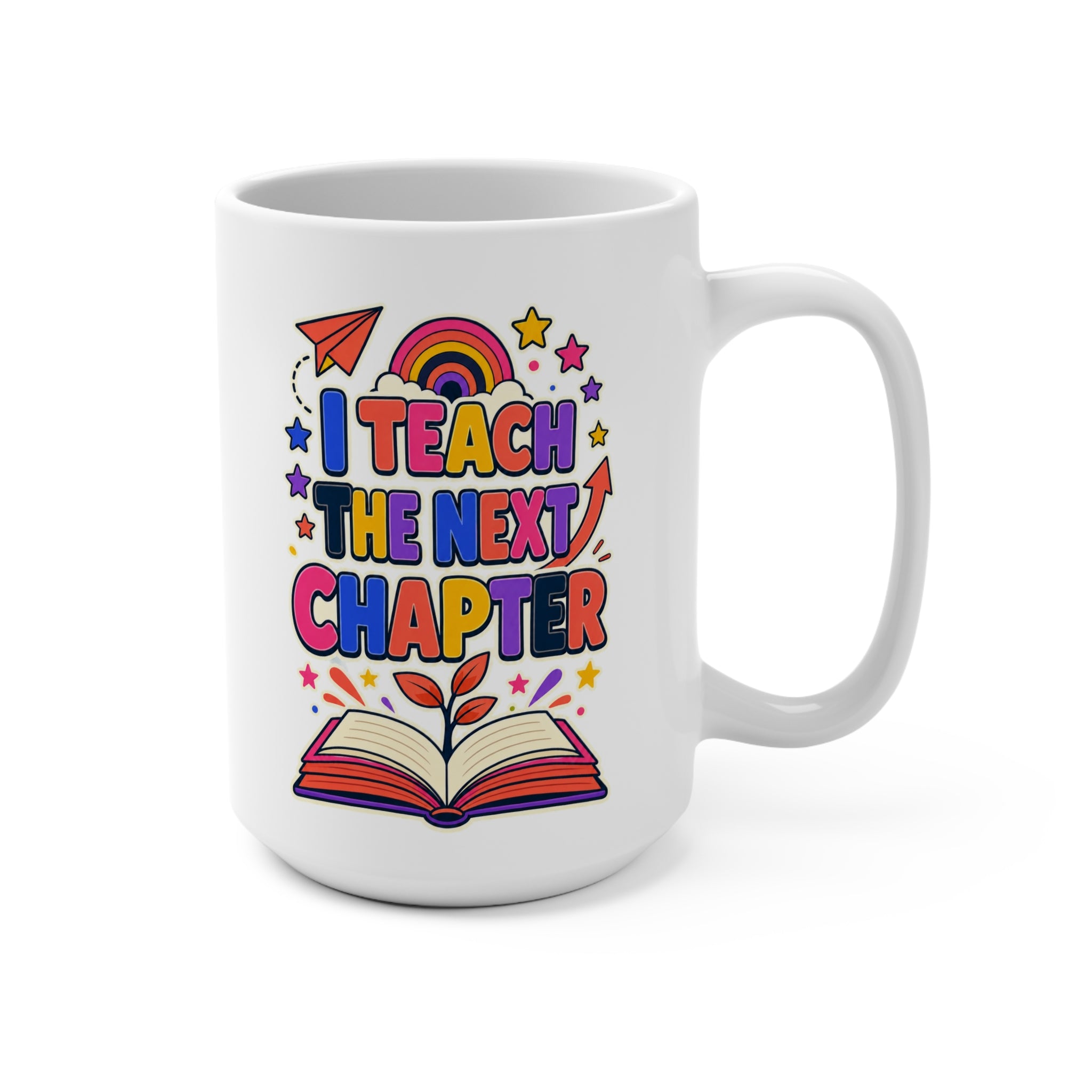 I Teach the Next Chapter Mug - Inspirational Teacher Coffee Cup - Colorful Teacher Appreciation and Back-to-School Gift