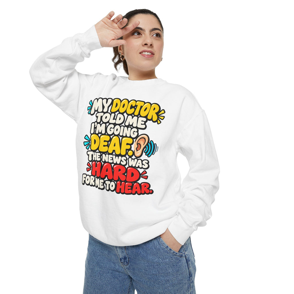 My Doctor Told Me I’m Going Deaf Sweatshirt | Funny Hearing Pun 👂🔊