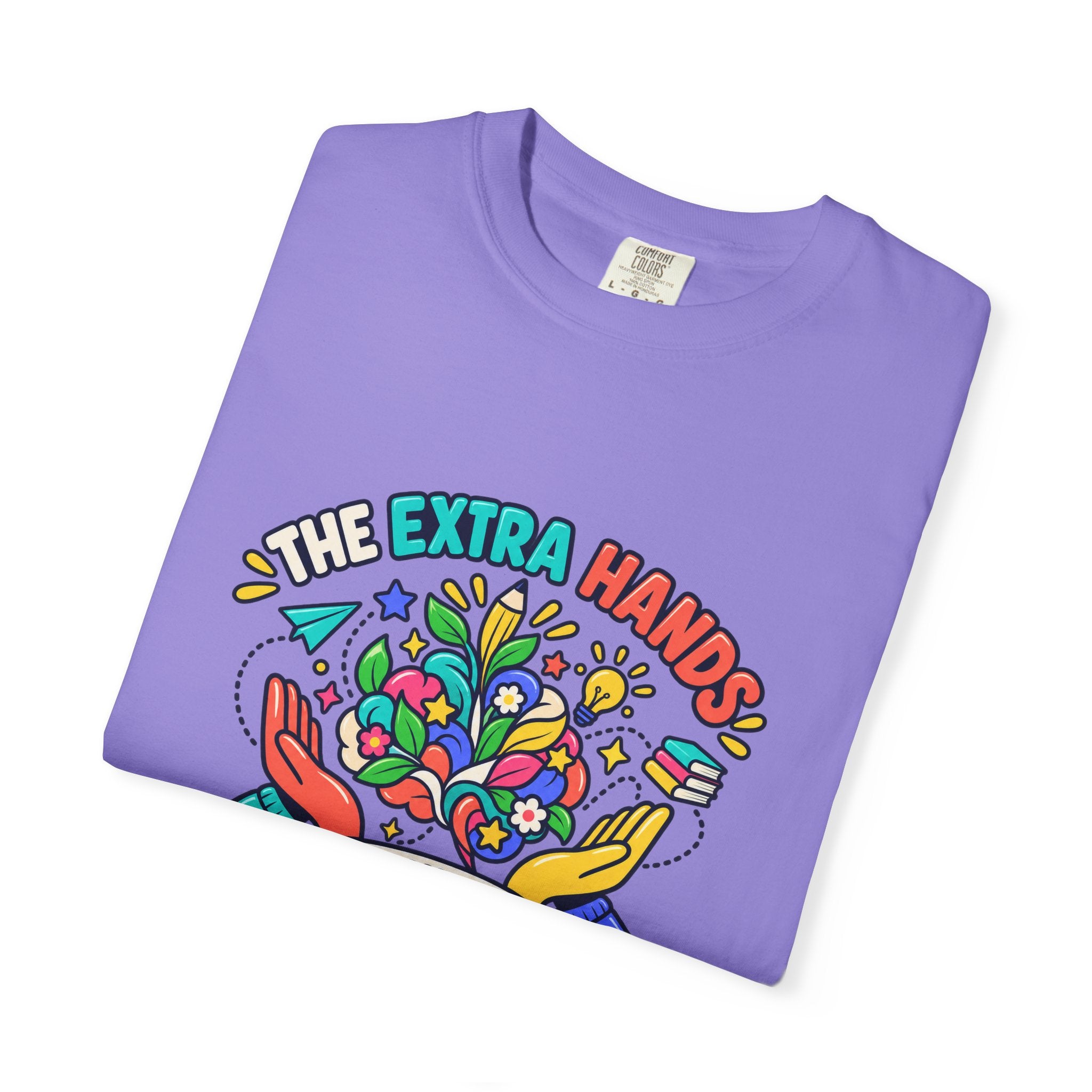 Extra Hands Behind Growing Minds Comfort Colors® Teacher Tee 🌱✏️