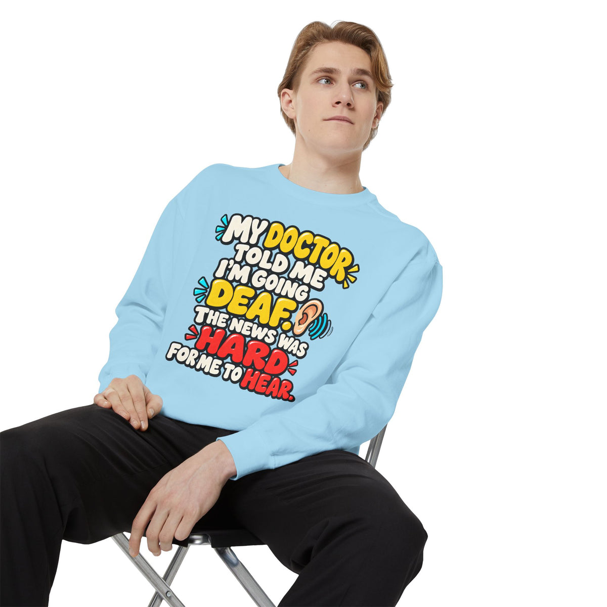 My Doctor Told Me I’m Going Deaf Sweatshirt | Funny Hearing Pun 👂🔊