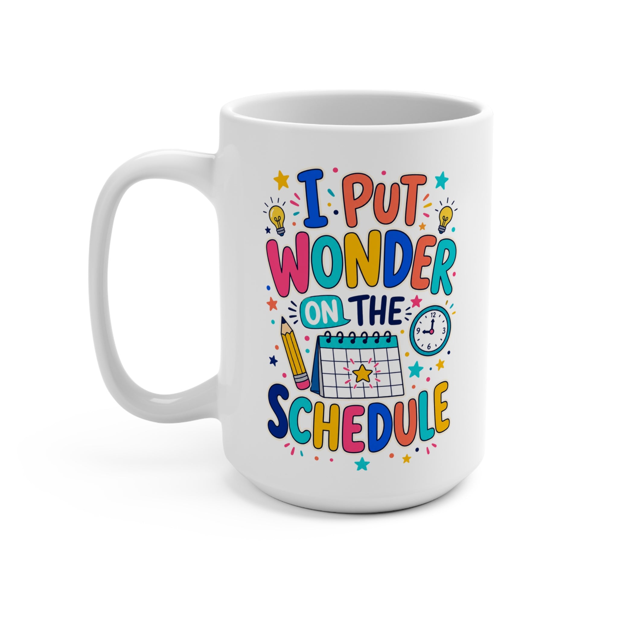 I Put Wonder on the Schedule Mug - Inspirational Teacher Coffee Cup - Colorful Classroom and Teacher Appreciation Gift