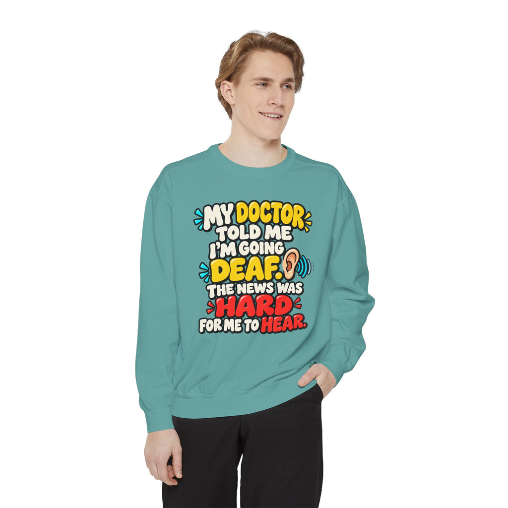 My Doctor Told Me I’m Going Deaf Sweatshirt | Funny Hearing Pun 👂🔊