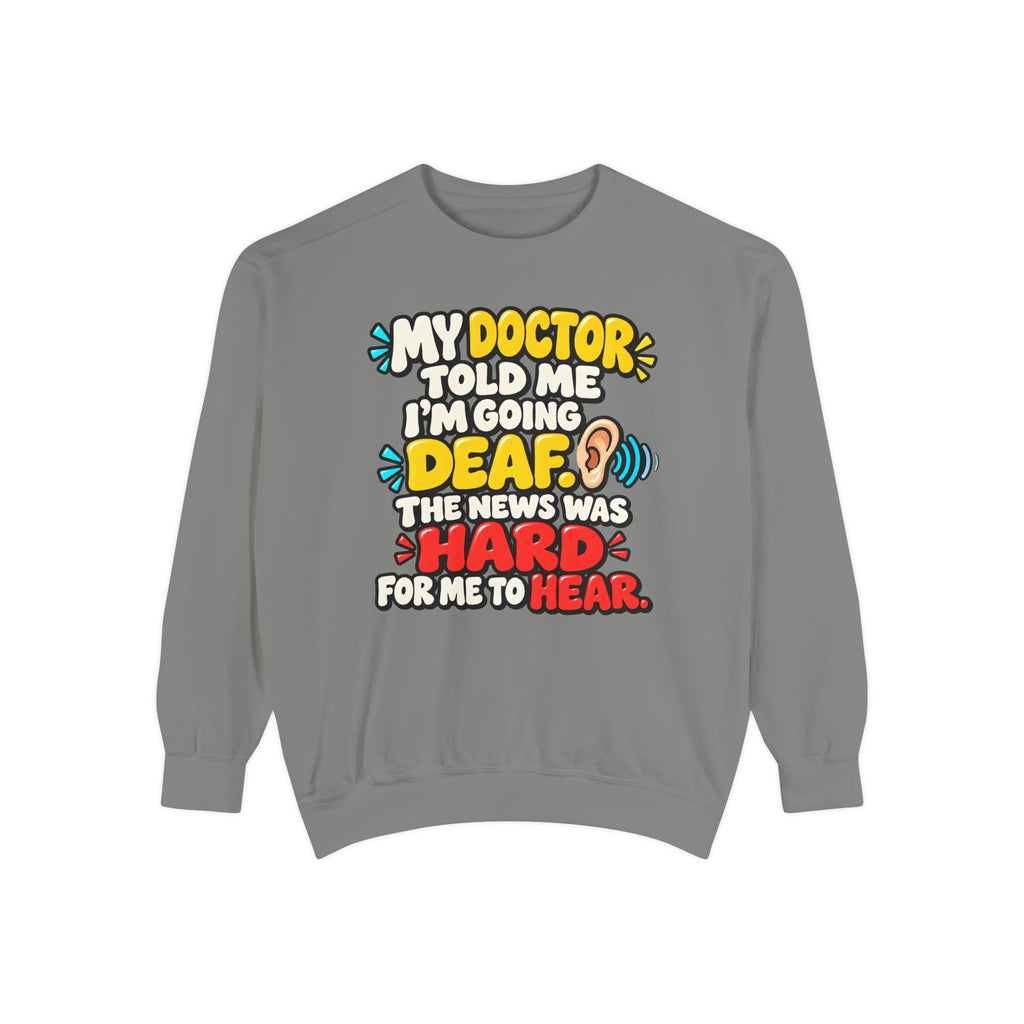 My Doctor Told Me I’m Going Deaf Sweatshirt | Funny Hearing Pun 👂🔊