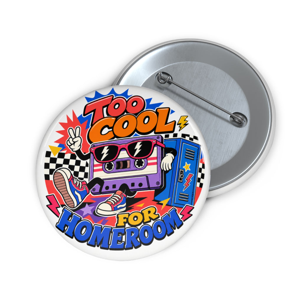 Too Cool for Homeroom - Funny School Pin