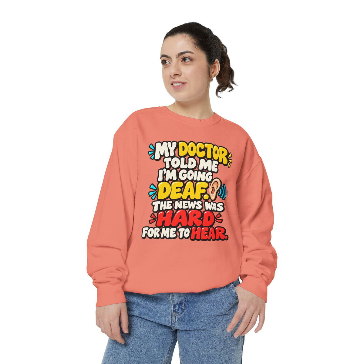My Doctor Told Me I’m Going Deaf Sweatshirt | Funny Hearing Pun 👂🔊
