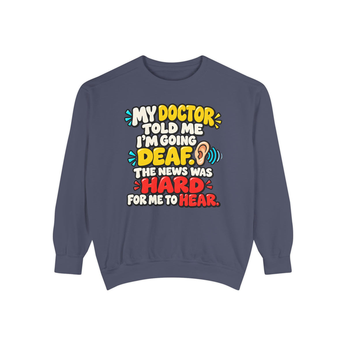My Doctor Told Me I’m Going Deaf Sweatshirt | Funny Hearing Pun 👂🔊