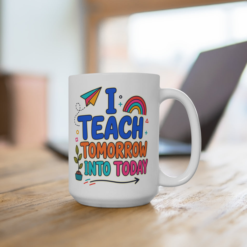 I Teach Tomorrow Into Today Mug - Inspirational Teacher Coffee Cup - Colorful Teacher Appreciation and Back-to-School Gift