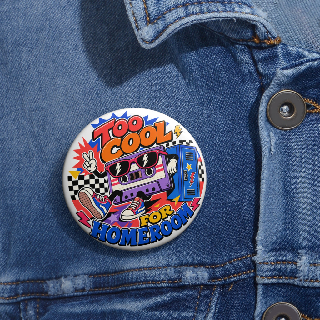 Too Cool for Homeroom - Funny School Pin