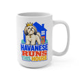 Havanese Runs This House Mug - Funny Dog Owner Coffee Cup - Havanese Mom, Dad and Pet Lover Gift