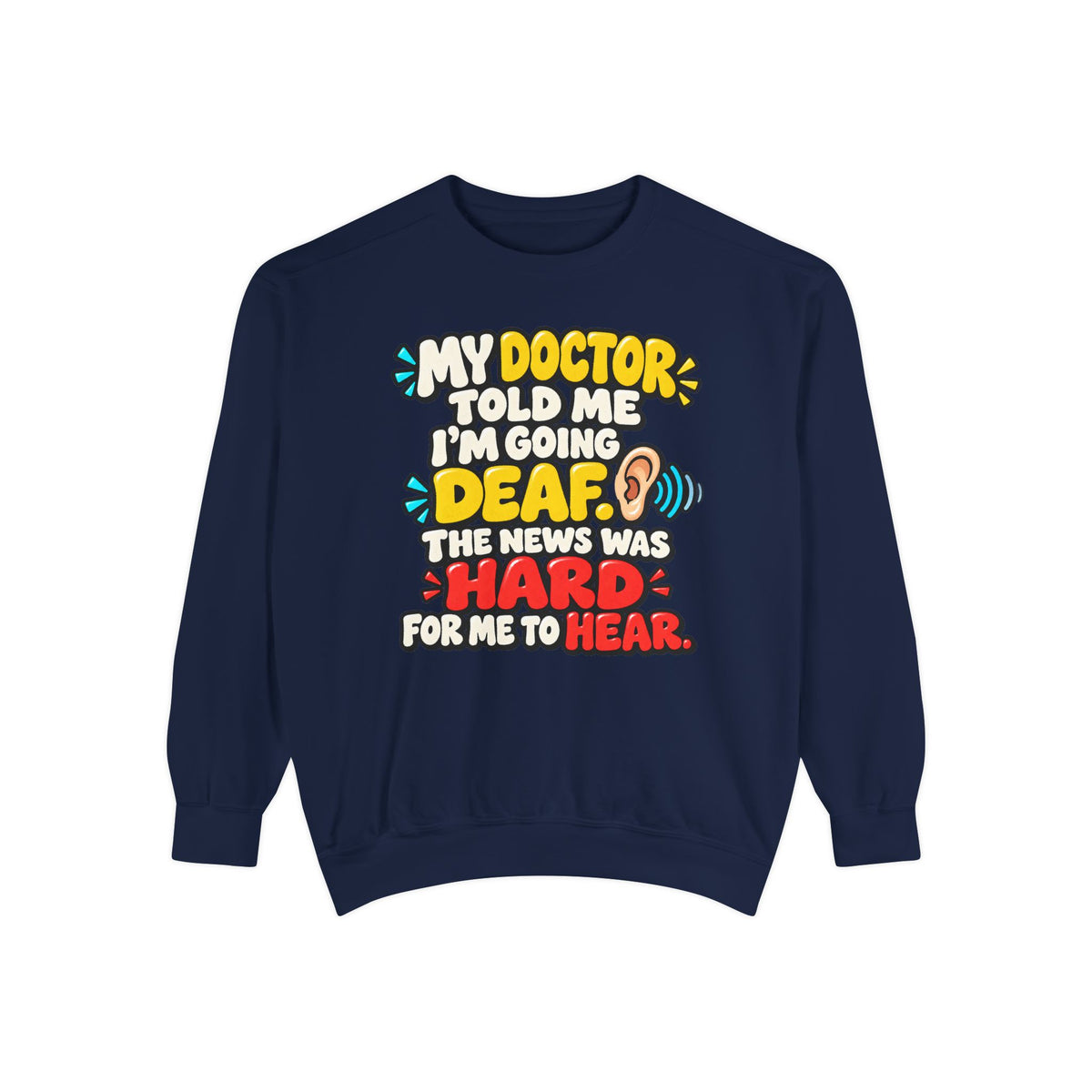 My Doctor Told Me I’m Going Deaf Sweatshirt | Funny Hearing Pun 👂🔊