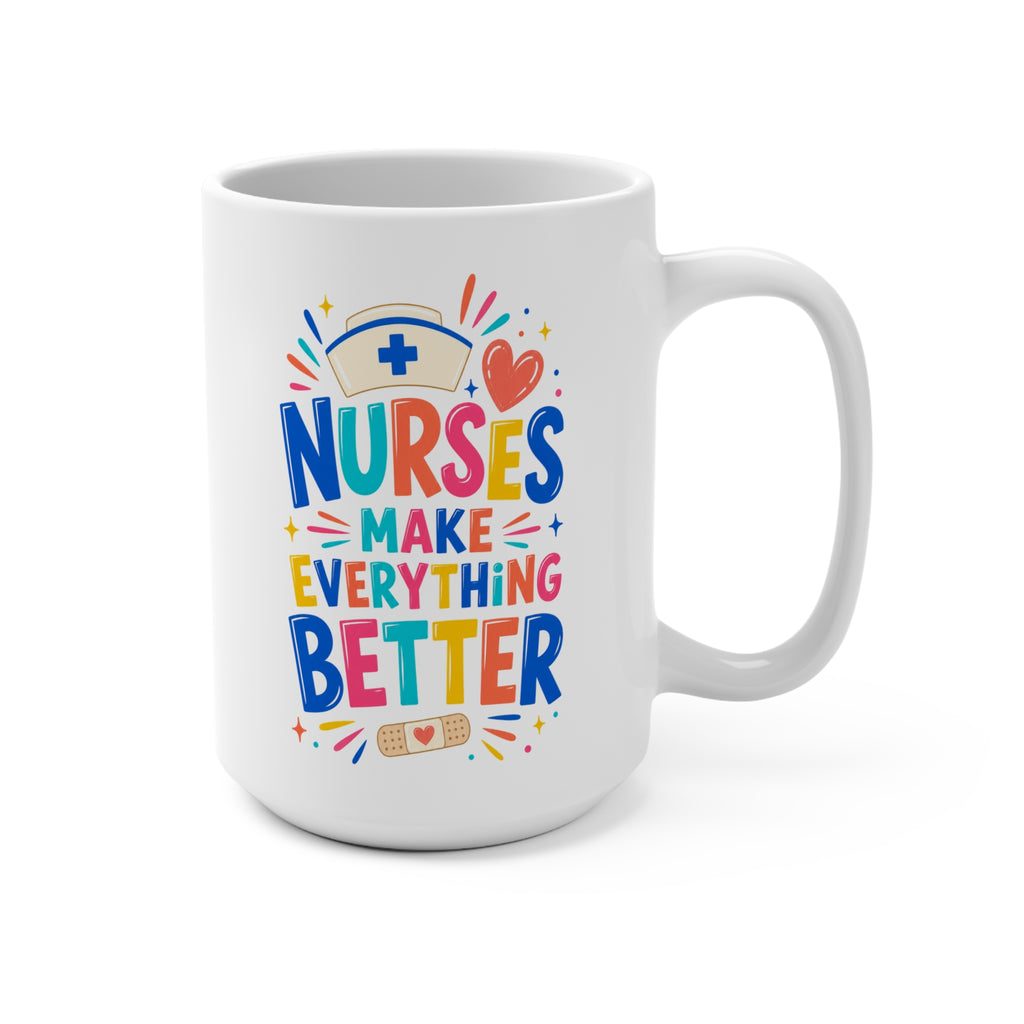 Nurses Make Everything Better Mug - Colorful Nurse Coffee Cup - Nurse Appreciation, Graduation and Healthcare Gift