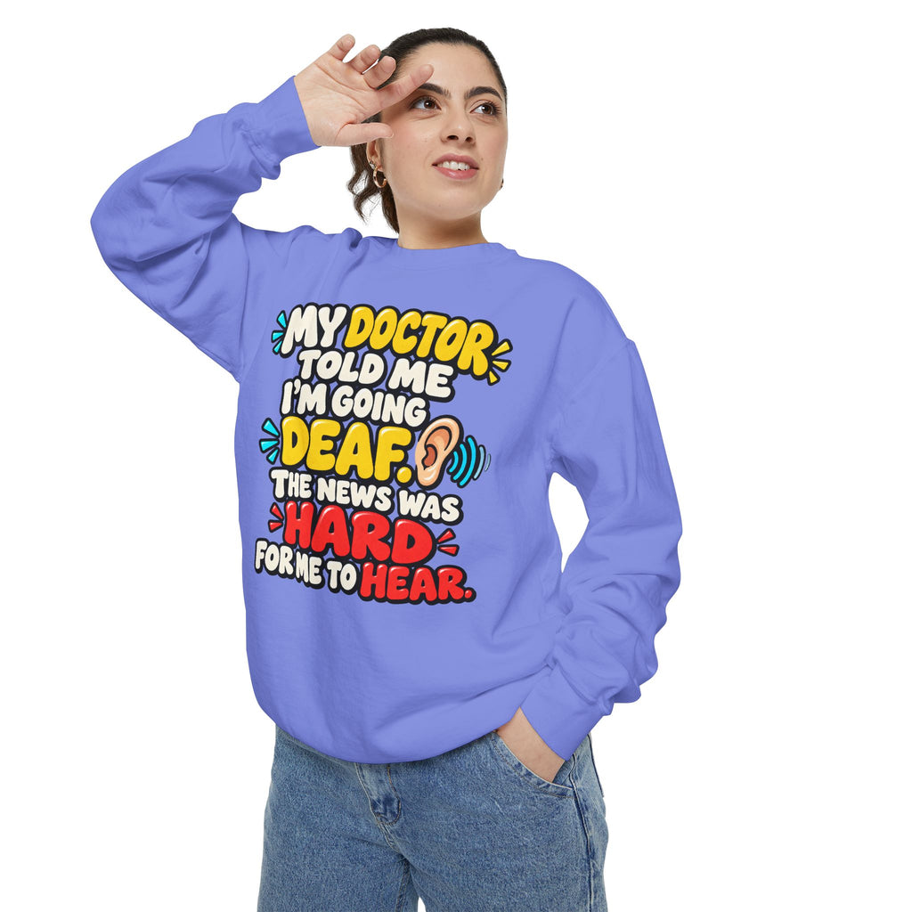 My Doctor Told Me I’m Going Deaf Sweatshirt | Funny Hearing Pun 👂🔊