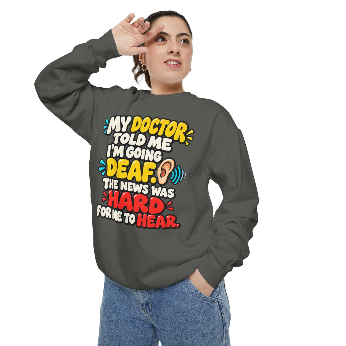 My Doctor Told Me I’m Going Deaf Sweatshirt | Funny Hearing Pun 👂🔊