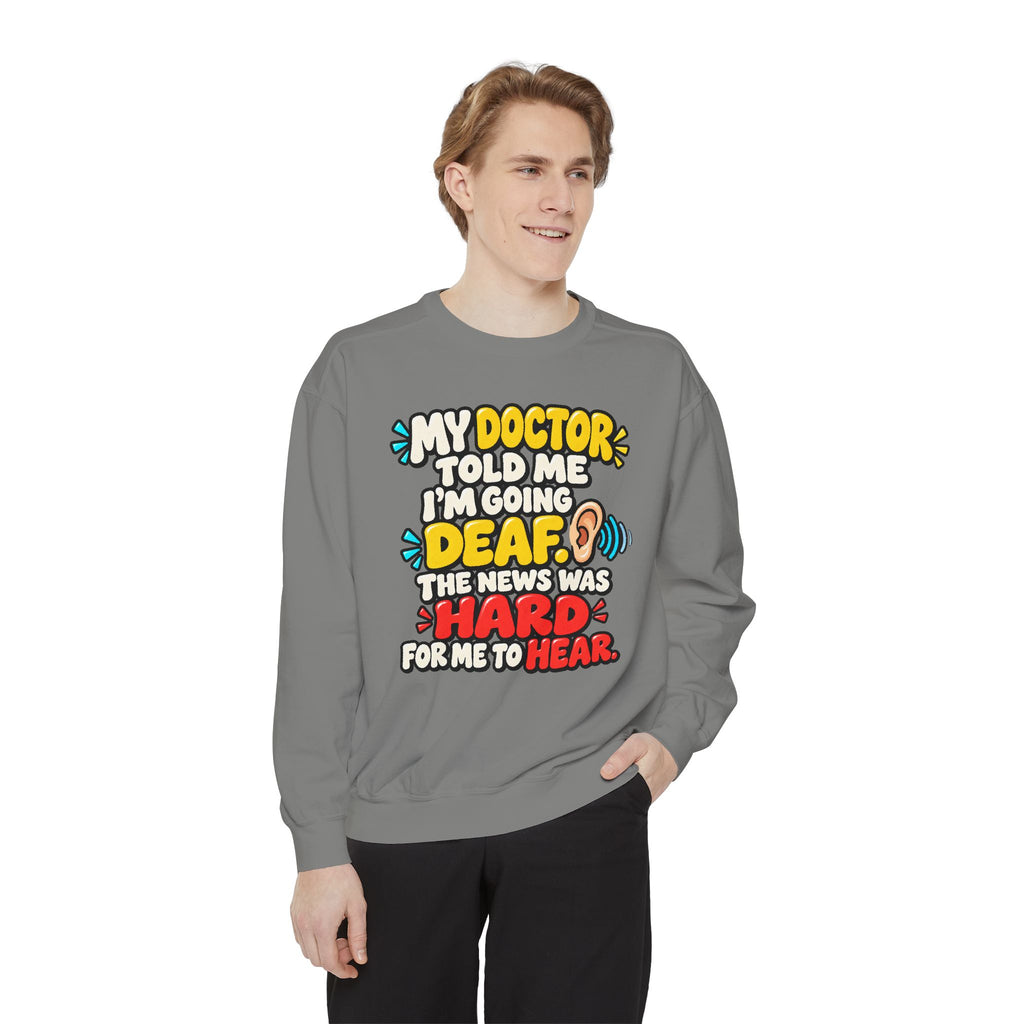 My Doctor Told Me I’m Going Deaf Sweatshirt | Funny Hearing Pun 👂🔊