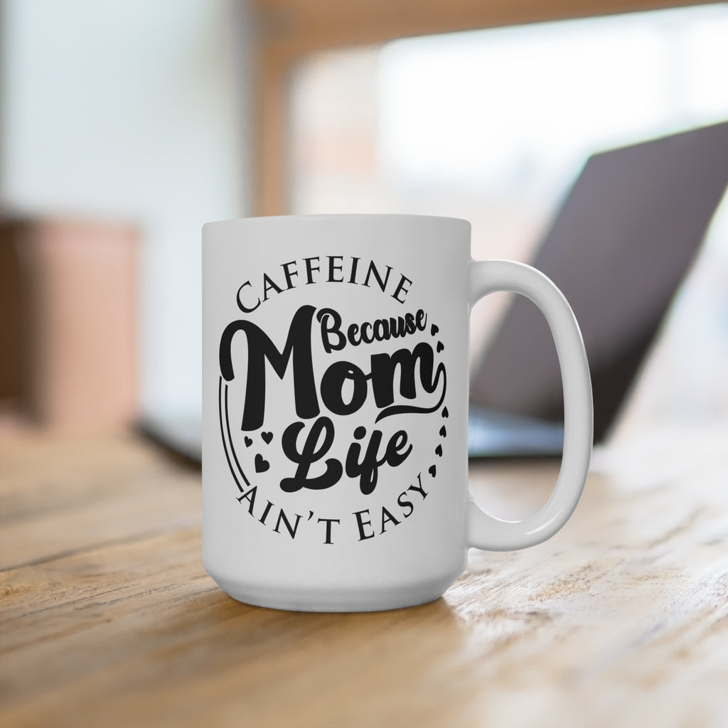 Caffeine Because Mom Life Ain’t Easy Mug - Funny Mom Coffee Cup - Mother’s Day Gift - Gift for Busy Moms