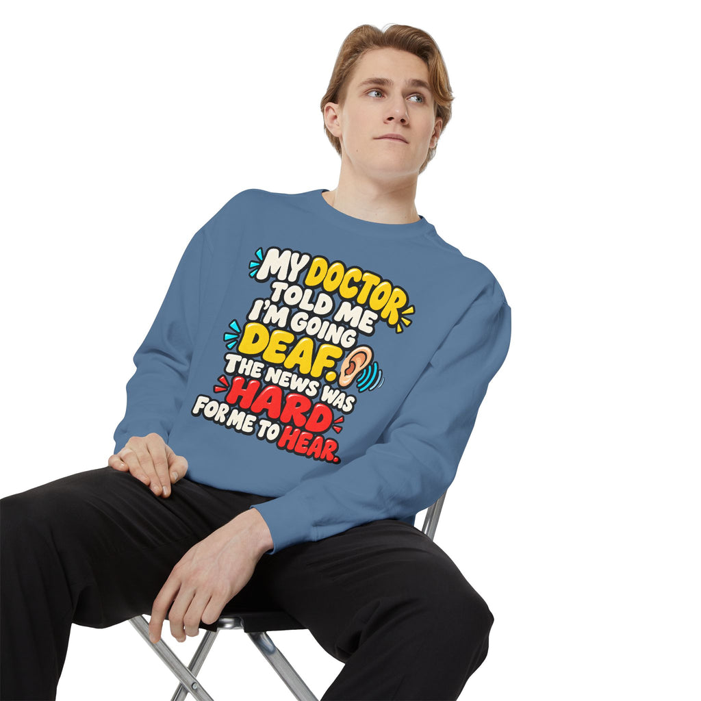 My Doctor Told Me I’m Going Deaf Sweatshirt | Funny Hearing Pun 👂🔊