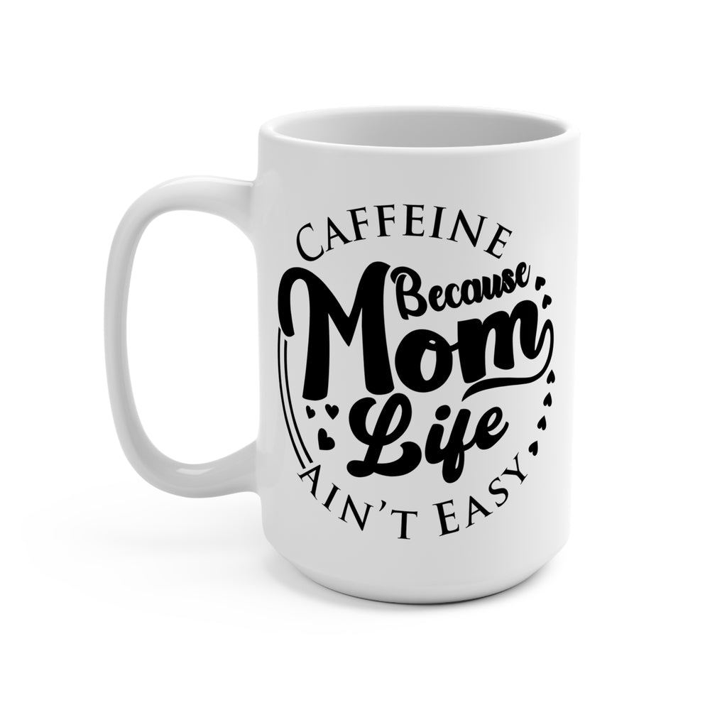 Caffeine Because Mom Life Ain’t Easy Mug - Funny Mom Coffee Cup - Mother’s Day Gift - Gift for Busy Moms