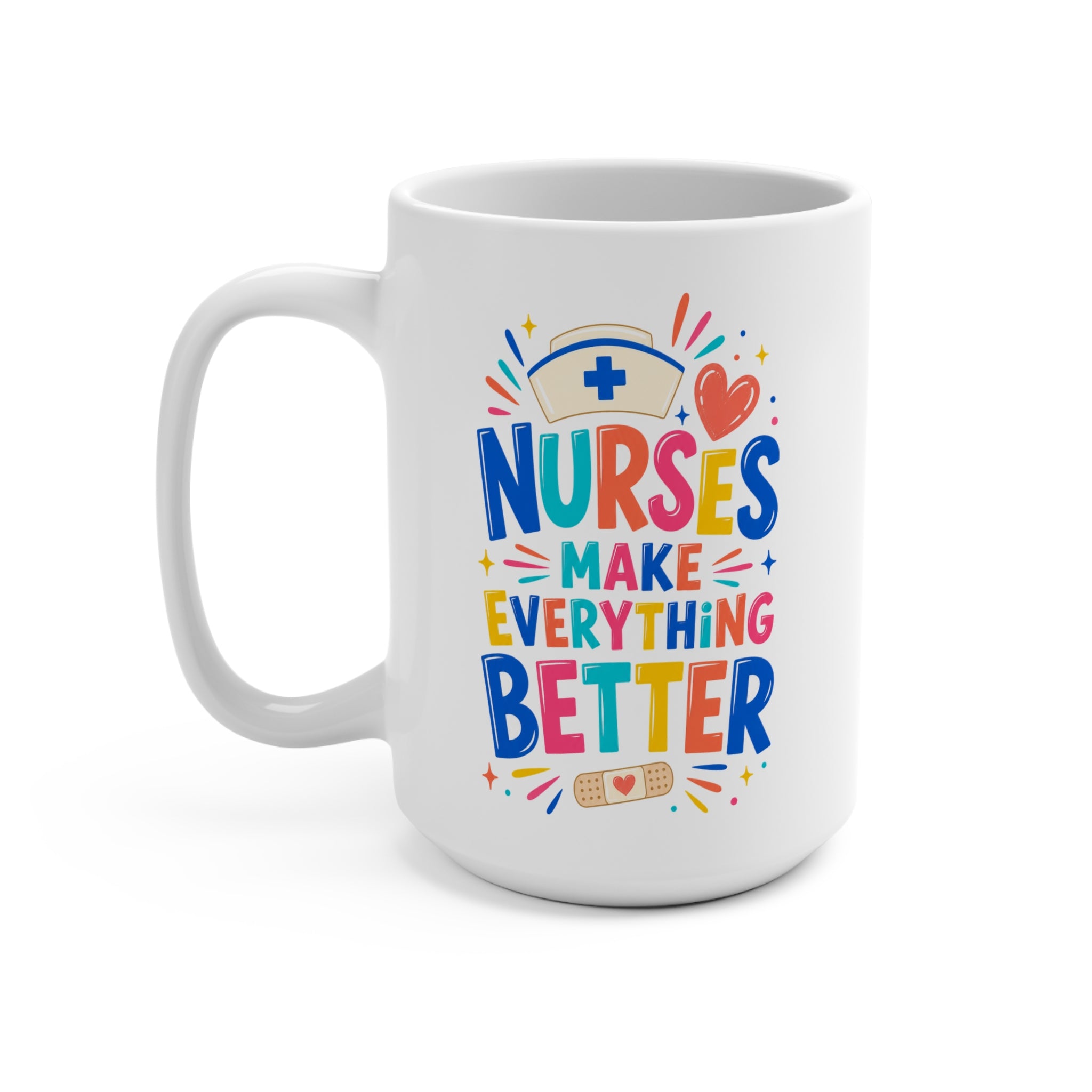 Nurses Make Everything Better Mug - Colorful Nurse Coffee Cup - Nurse Appreciation, Graduation and Healthcare Gift