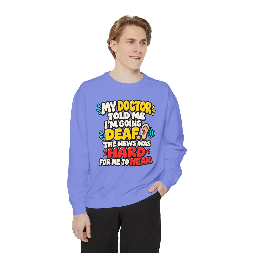 My Doctor Told Me I’m Going Deaf Sweatshirt | Funny Hearing Pun 👂🔊