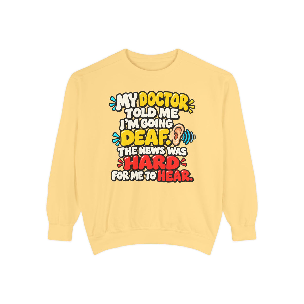 My Doctor Told Me I’m Going Deaf Sweatshirt | Funny Hearing Pun 👂🔊