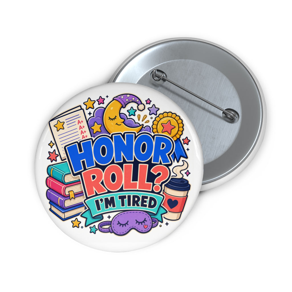 Honor Roll? I'm Tired — Cute School Humor Pin