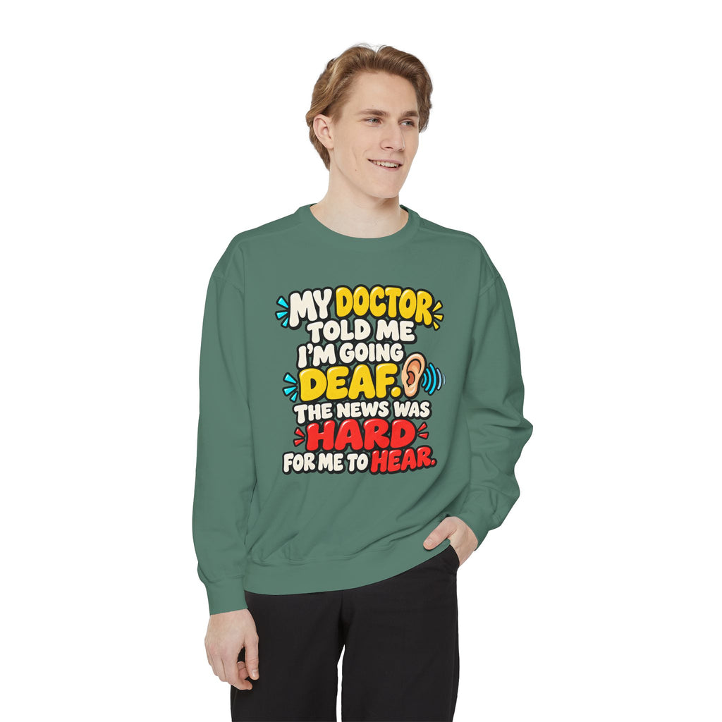 My Doctor Told Me I’m Going Deaf Sweatshirt | Funny Hearing Pun 👂🔊