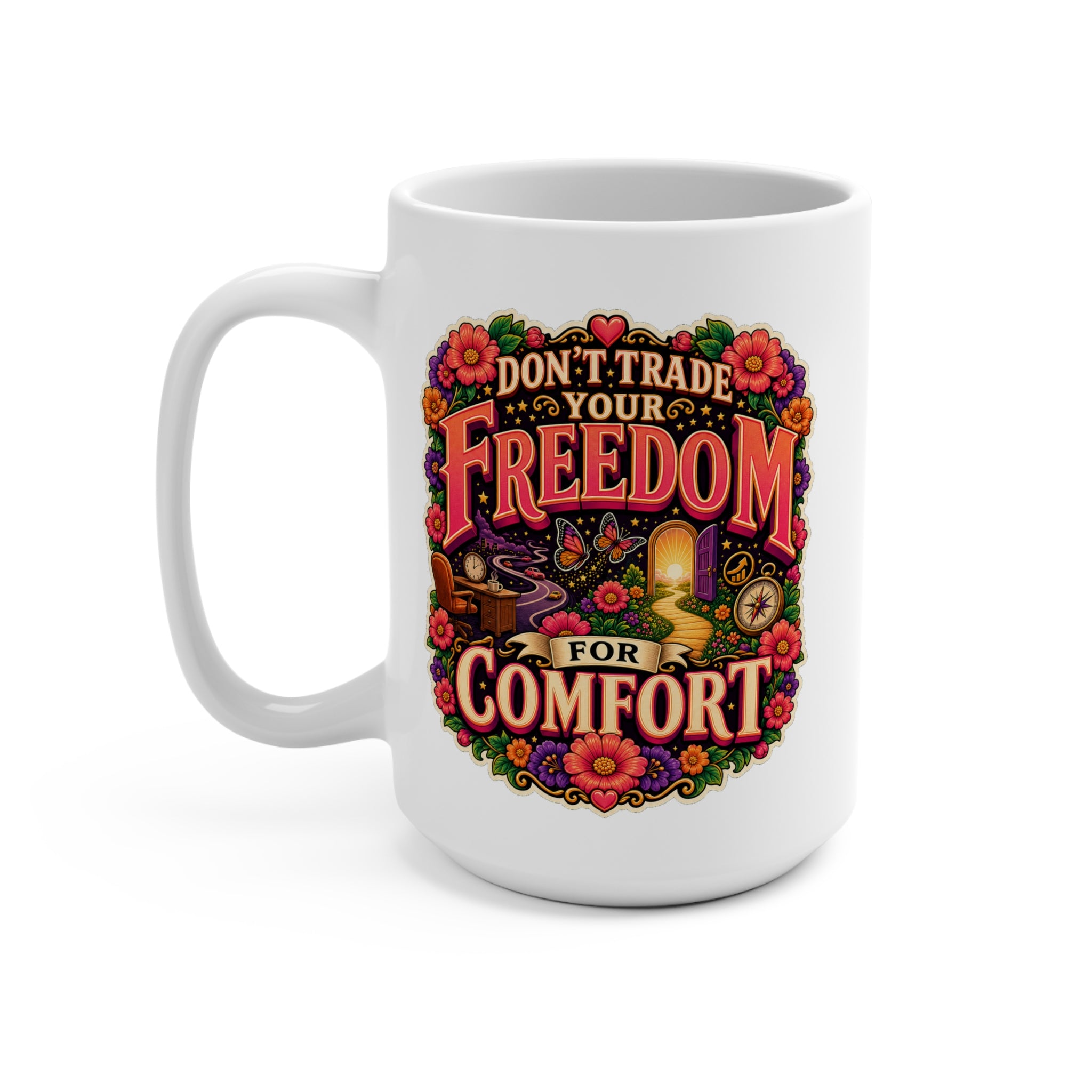 Don’t Trade Your Freedom for Comfort Mug - Inspirational Coffee Cup - Motivational Gift for Dreamers, Entrepreneurs and Personal Growth