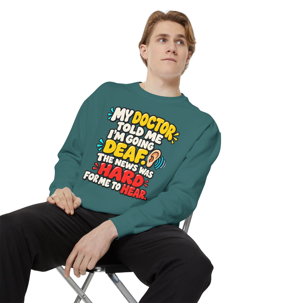 My Doctor Told Me I’m Going Deaf Sweatshirt | Funny Hearing Pun 👂🔊