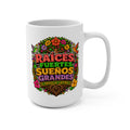 Raíces Fuertes Sueños Grandes Mug - Orgullo Latino Coffee Cup - Hispanic Heritage Gift for Latinas, Dreamers and Cultura - Pride
