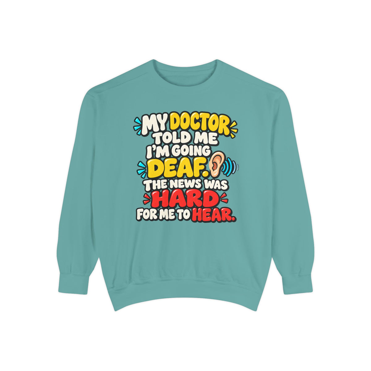 My Doctor Told Me I’m Going Deaf Sweatshirt | Funny Hearing Pun 👂🔊
