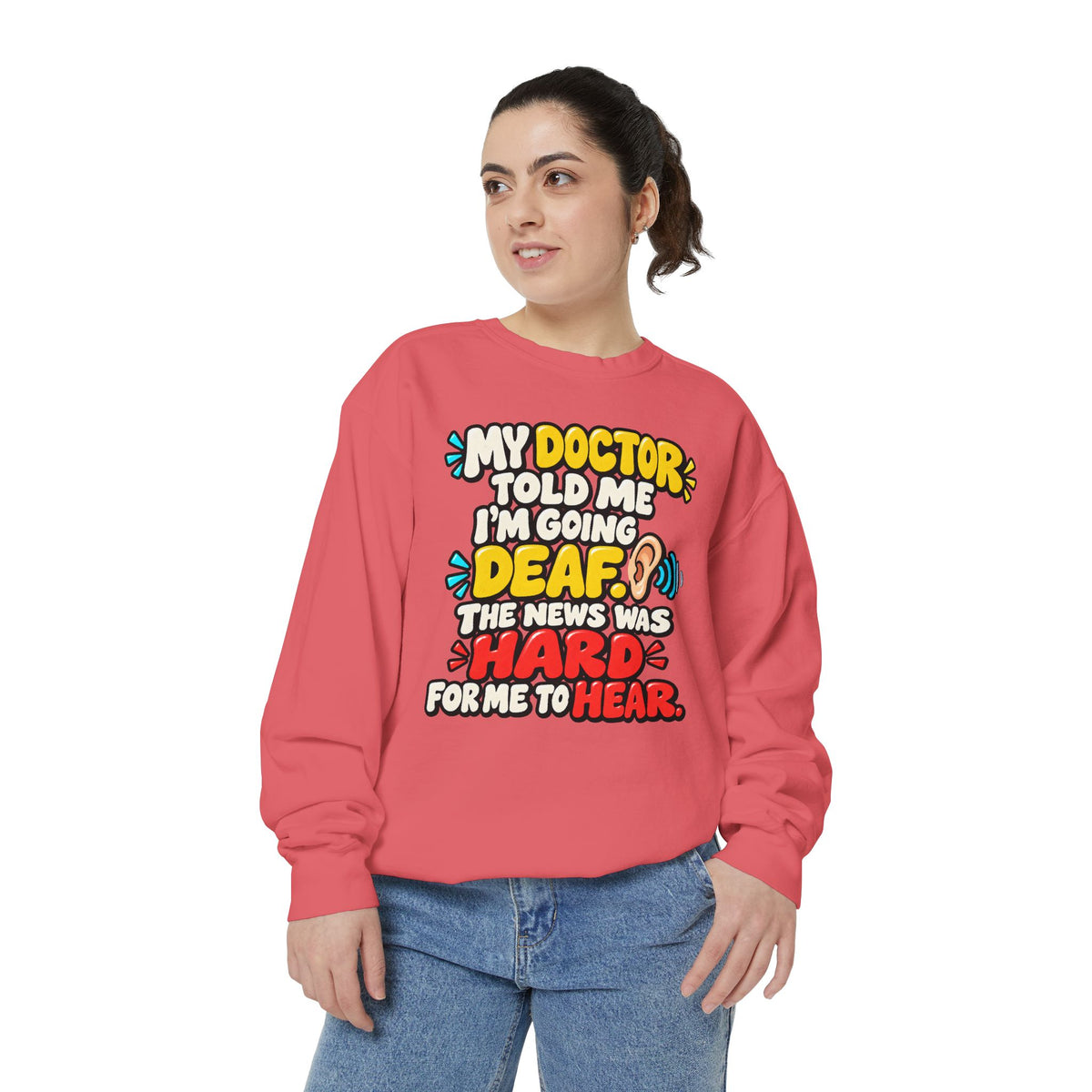 My Doctor Told Me I’m Going Deaf Sweatshirt | Funny Hearing Pun 👂🔊