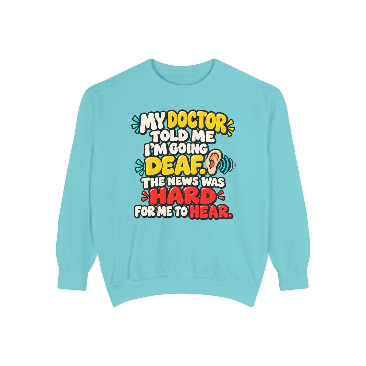 My Doctor Told Me I’m Going Deaf Sweatshirt | Funny Hearing Pun 👂🔊